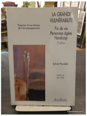La grande vulnérabilité, fin de vie, personnes âgées, handicap - Sylvie Pandelé