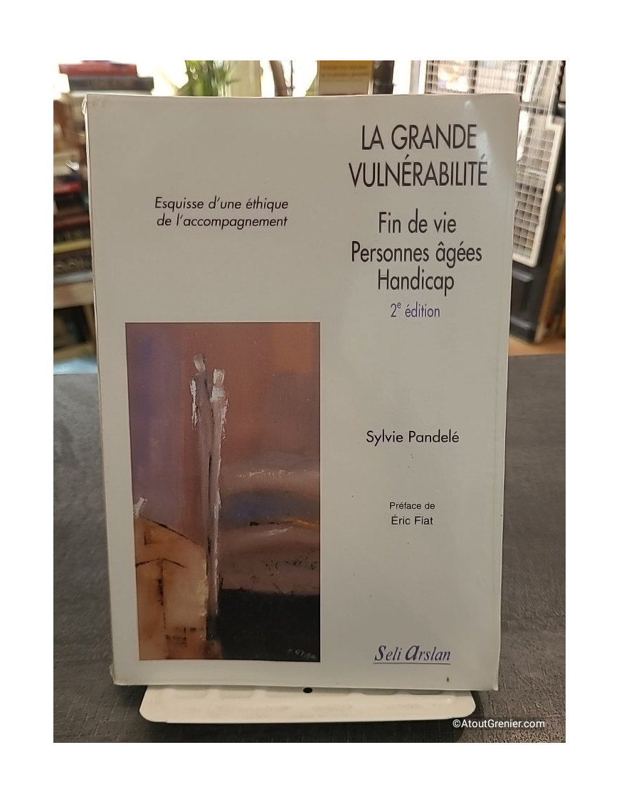 La grande vulnérabilité, fin de vie, personnes âgées, handicap - Sylvie Pandelé