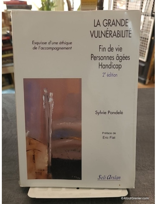 La grande vulnérabilité, fin de vie, personnes âgées, handicap - Sylvie Pandelé