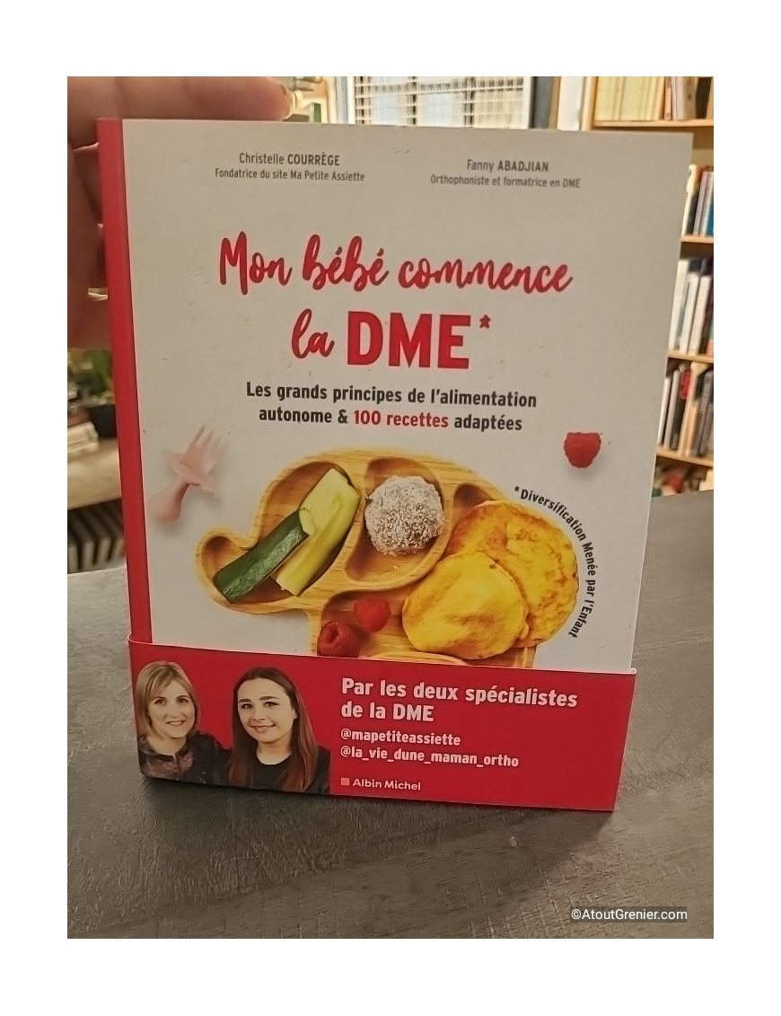 Mon Bébé Commence La DME - Les Grands Principes De L'alimentation Autonome Et 100 Recettes Adaptées - Fanny Abadjian