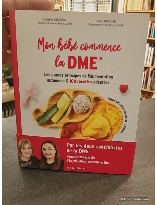 Mon Bébé Commence La DME - Les Grands Principes De L'alimentation Autonome Et 100 Recettes Adaptées - Fanny Abadjian