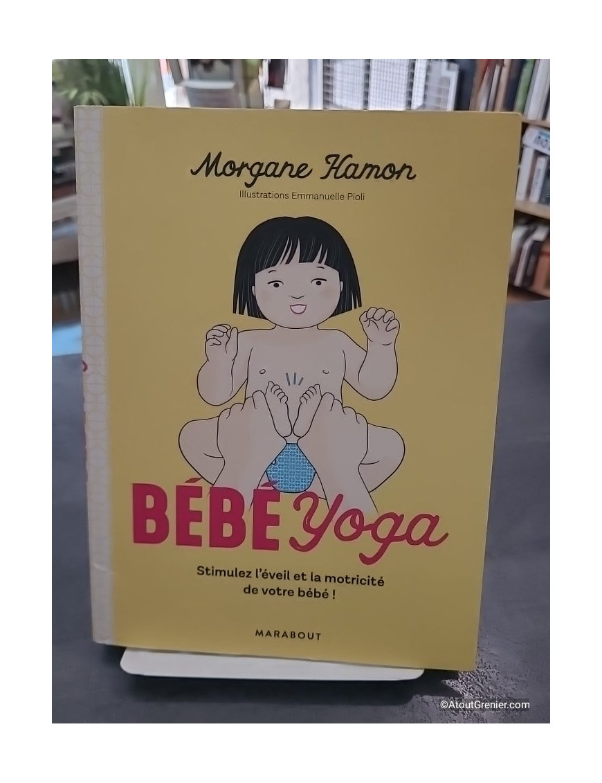Bébé Yoga - Stimulez l'éveil et la motricité de votre bébé! - Morgane HAMON