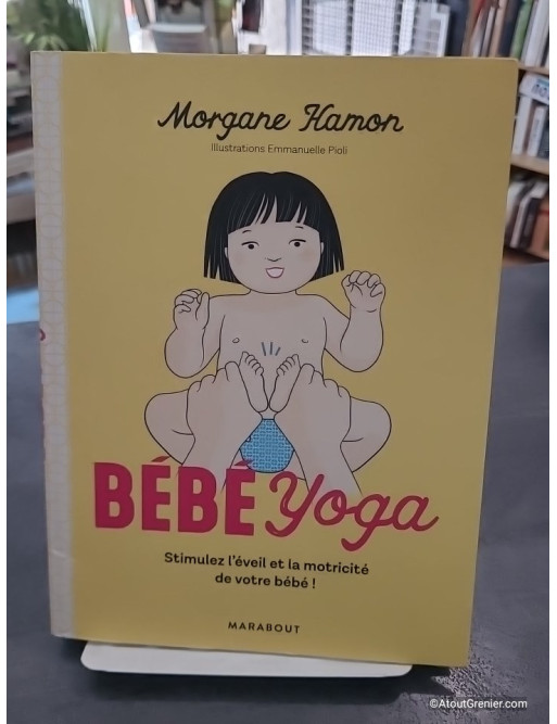 Bébé Yoga - Stimulez l'éveil et la motricité de votre bébé! - Morgane HAMON