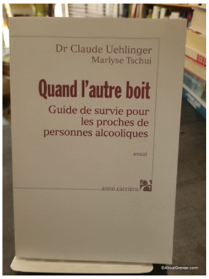 Quand l'autre boit - Guide de survie pour les proches de personnes alcooliques - Claude Uehlinger