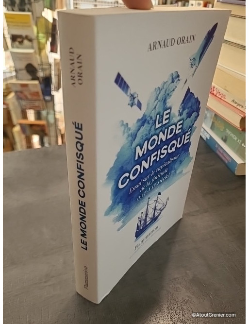 Le monde confisqué - Essai sur le capitalisme de la finitude (XVIe-XXIe siècle) - Arnaud Orain