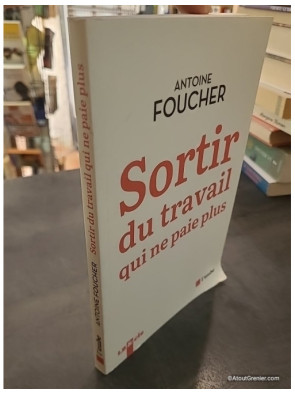 Sortir du travail qui ne paie plus - Compromis pour une société du travail au XIIe siècle - Antoine Foucher
