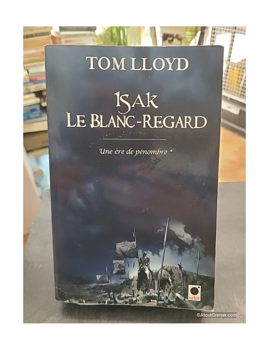 Une Ère De Pénombre Tome 1 - Isak Le Blanc-Regard - Tom Lloyd