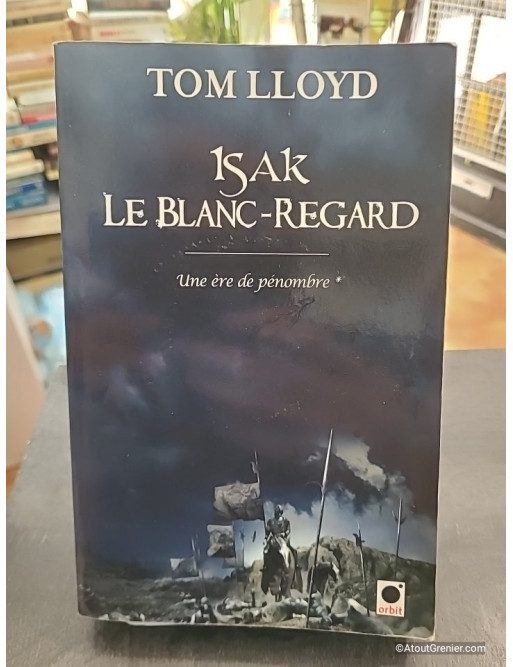 Une Ère De Pénombre Tome 1 - Isak Le Blanc-Regard - Tom Lloyd