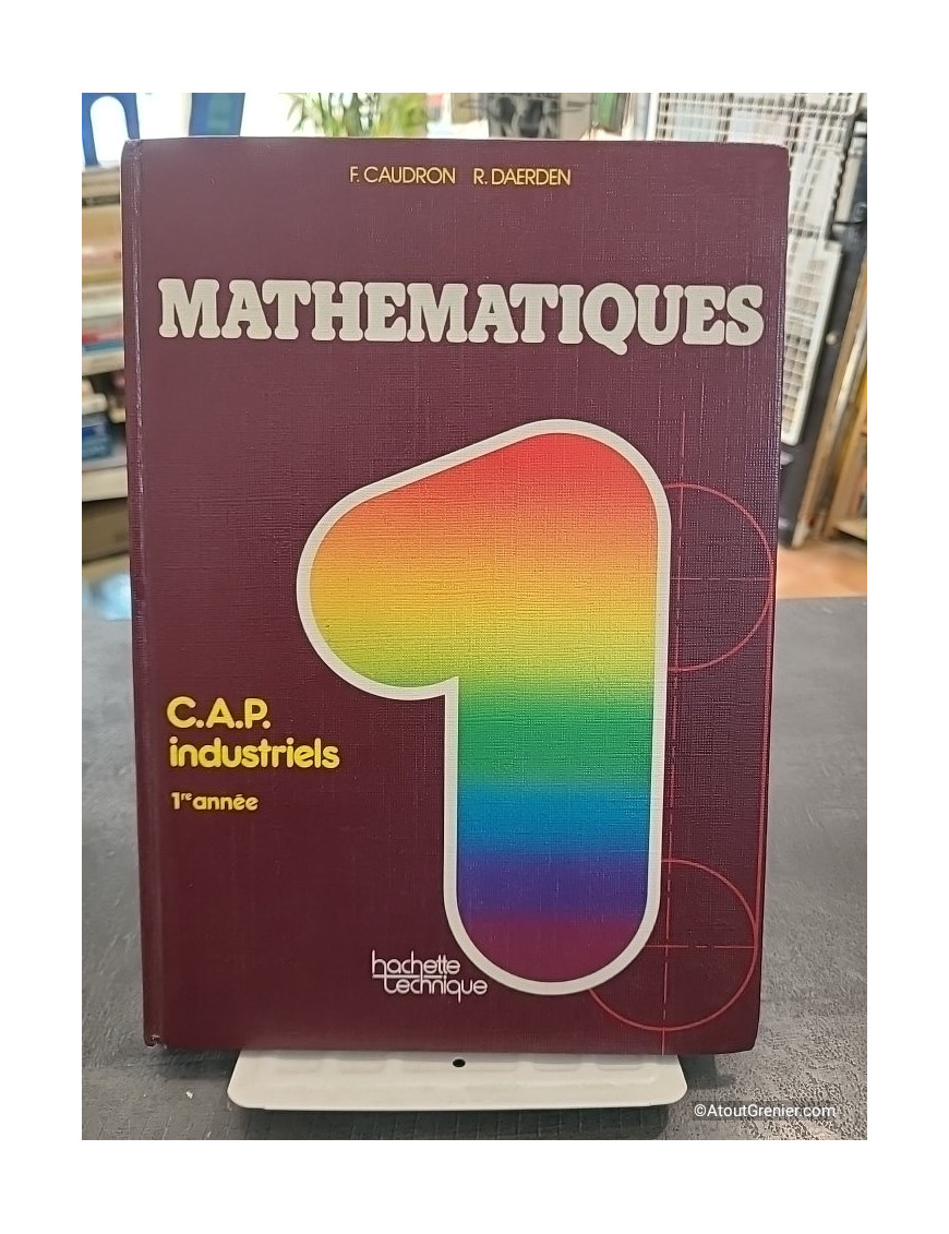 Mathématiques - C.A.P. industriels. 1re année - F. Caudron