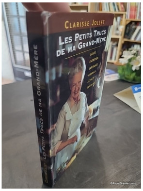 Les petits trucs de ma grand-mère - Santé, entretien, jardinage, animaux, astuces, bricolage - Clarisse Jollet