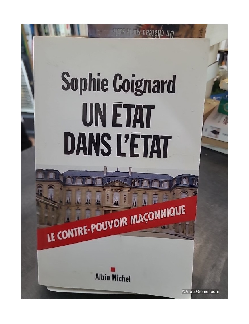 Un Etat dans l'Etat - Le contre-pouvoir maçonnique - Sophie Coignard