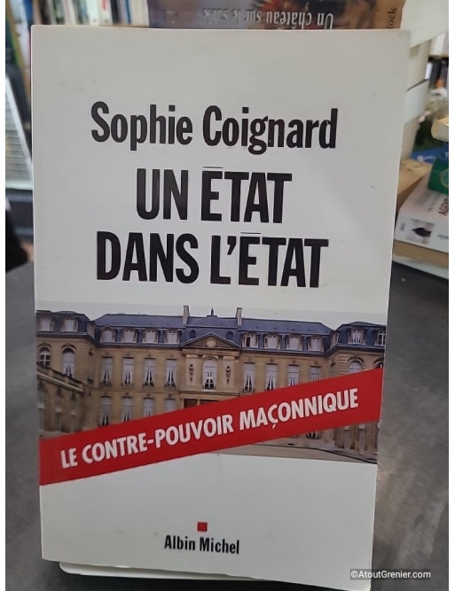 Un Etat dans l'Etat - Le contre-pouvoir maçonnique - Sophie Coignard