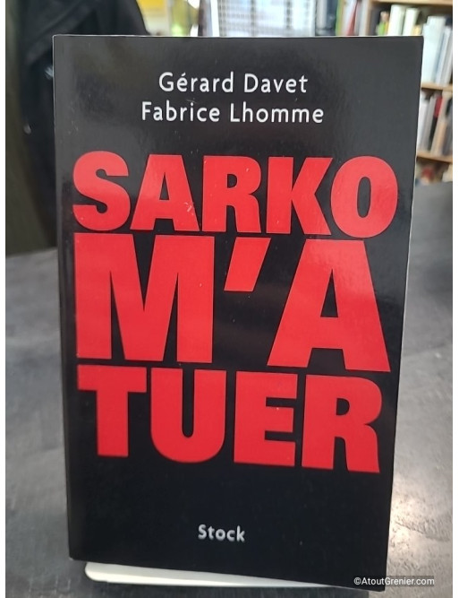 Sarko m’a tuer - Gérard Davet et Fabrice Lhomme