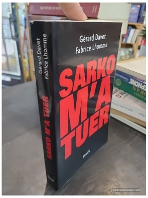 Sarko m’a tuer - Gérard Davet et Fabrice Lhomme