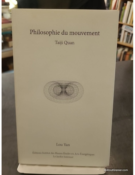 Taiji Quan - Une philosophie du mouvement - Lou Yan