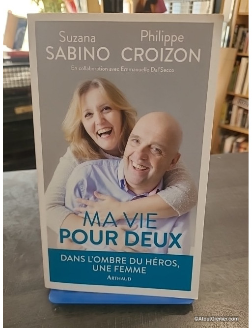 Ma vie pour deux - Dans l'ombre du héros, une femme... - Suzana Sabino et Philippe Croizon