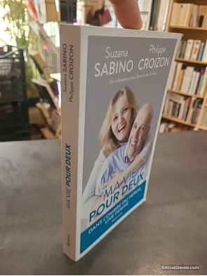 Ma vie pour deux - Dans l'ombre du héros, une femme... - Suzana Sabino et Philippe Croizon
