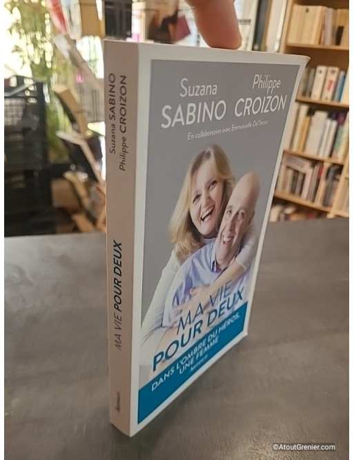 Ma vie pour deux - Dans l'ombre du héros, une femme... - Suzana Sabino et Philippe Croizon