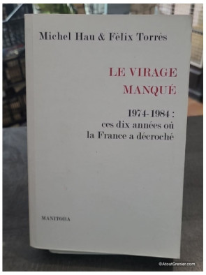 Le Virage manqué - 1974-1984 : ces dix années où la France a décroché - Michel Hau, Félix Torres