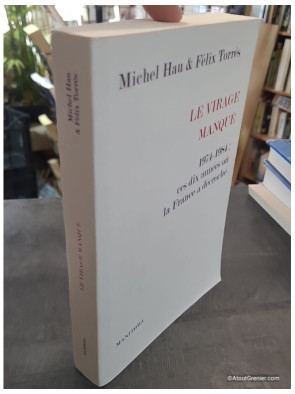 Le Virage manqué - 1974-1984 : ces dix années où la France a décroché - Michel Hau, Félix Torres