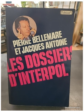 Les dossiers d'Interpol - Pierre Bellemare et Jacques Antoine
