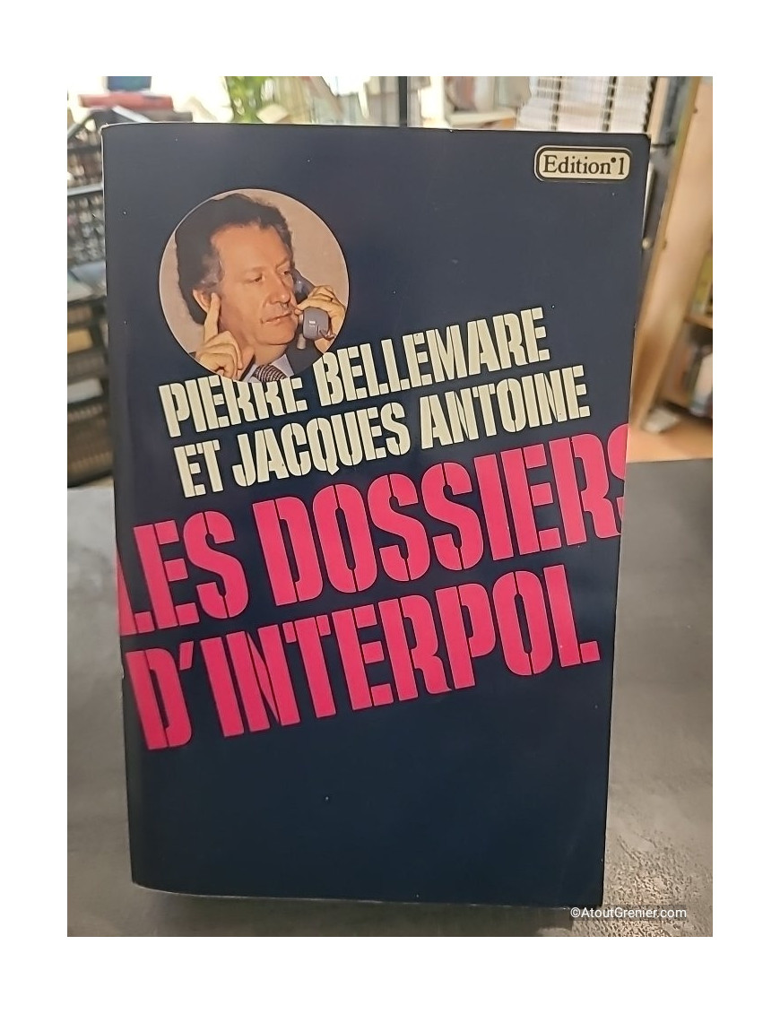 Les dossiers d'Interpol - Pierre Bellemare et Jacques Antoine
