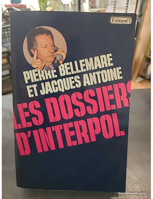 Les dossiers d'Interpol - Pierre Bellemare et Jacques Antoine