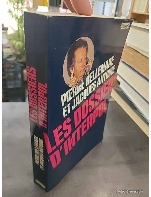 Les dossiers d'Interpol - Pierre Bellemare et Jacques Antoine