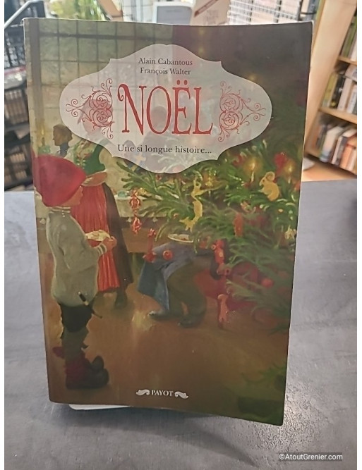 Noël - Une si longue histoire... - Alain Cabantous et François Walter