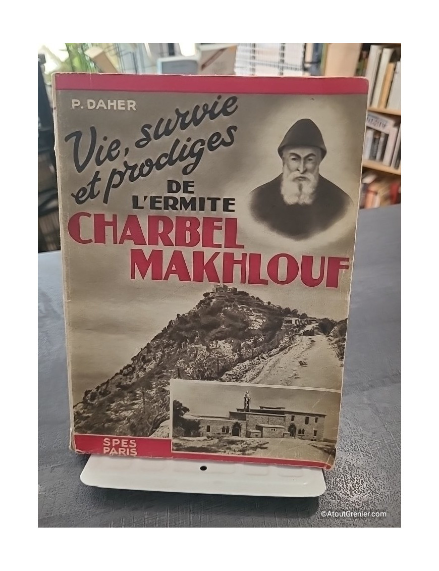 Vie, survie et prodiges de l'ermite Charbel Makhlouf - P. Daher