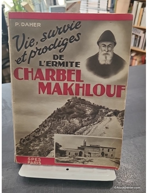 Vie, survie et prodiges de l'ermite Charbel Makhlouf - P. Daher