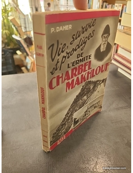 Vie, survie et prodiges de l'ermite Charbel Makhlouf - P. Daher