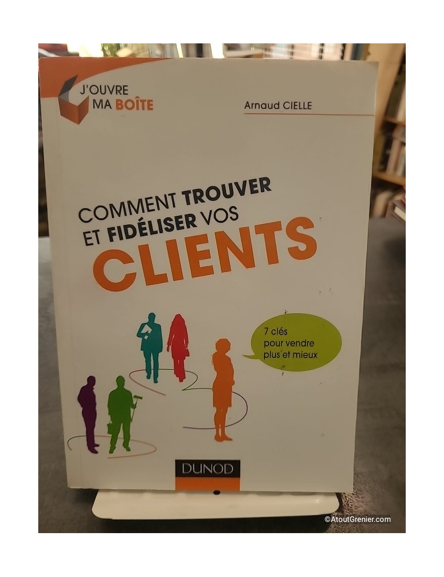 Comment trouver et fidéliser vos clients - Arnaud Cielle