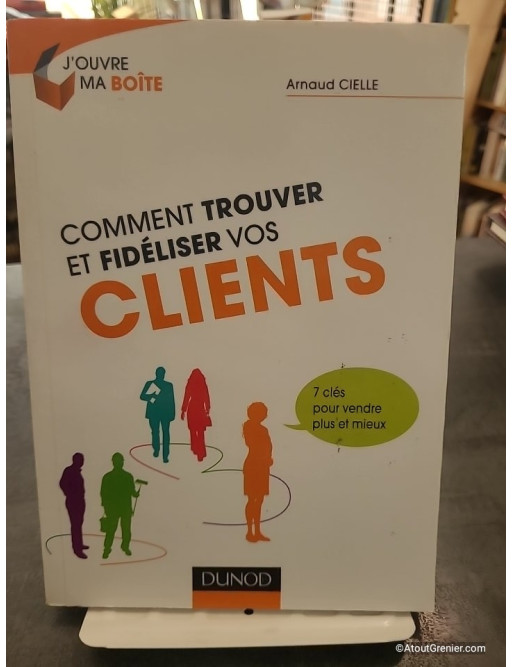 Comment trouver et fidéliser vos clients - Arnaud Cielle
