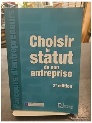 Choisir le statut de son entreprise - Constance Des Courtis, Karine Pauleau et Bruno Joëssel