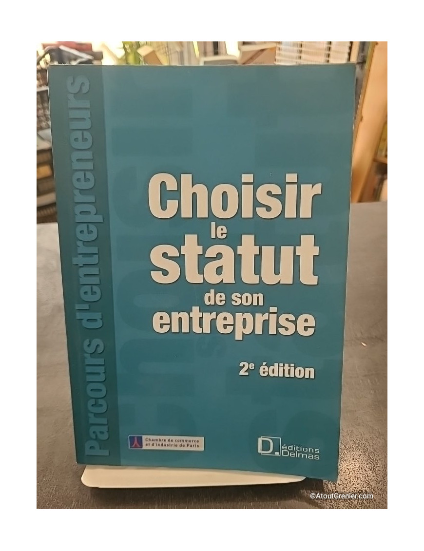Choisir le statut de son entreprise - Constance Des Courtis, Karine Pauleau et Bruno Joëssel