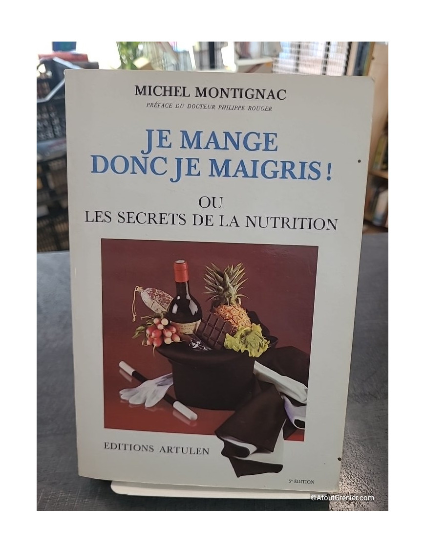 Je mange donc je maigris ou les secrets de la nutrition - Michel Montignac
