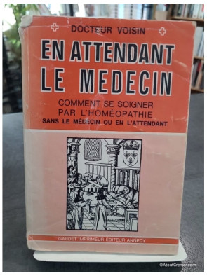 En Attendant Le Médecin - Comment Se Soigner Par L'homéopathie de Docteur Voisin