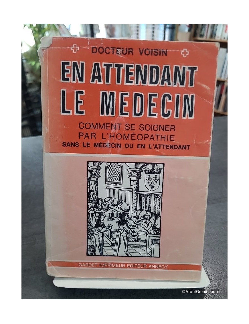 En Attendant Le Médecin - Comment Se Soigner Par L'homéopathie de Docteur Voisin