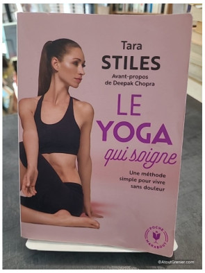 Le Yoga Qui Soigne - Une Méthode Simple Pour Vivre Sans Douleur de Tara Stiles