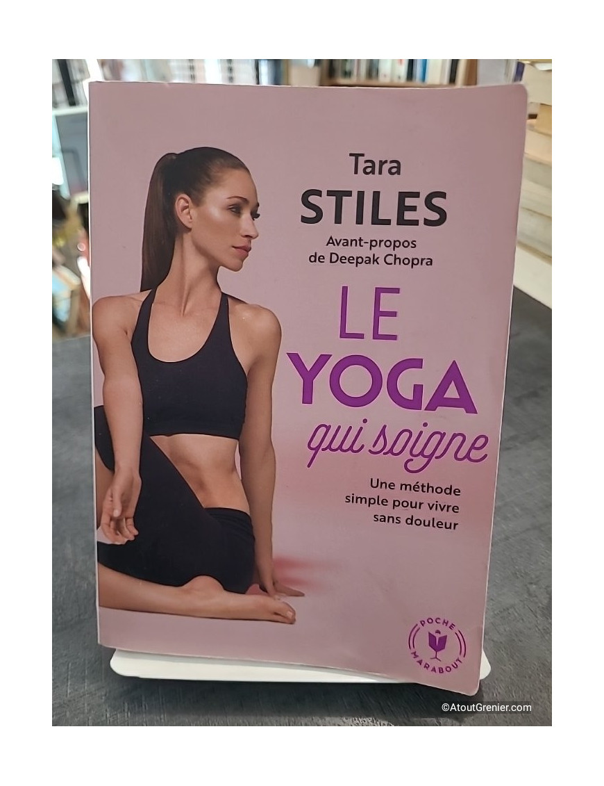 Le Yoga Qui Soigne - Une Méthode Simple Pour Vivre Sans Douleur de Tara Stiles