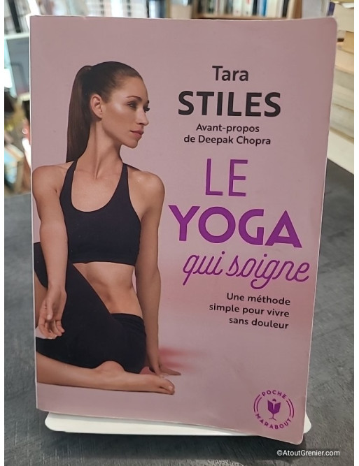 Le Yoga Qui Soigne - Une Méthode Simple Pour Vivre Sans Douleur de Tara Stiles