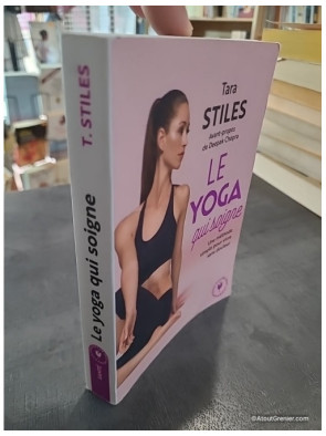Le Yoga Qui Soigne - Une Méthode Simple Pour Vivre Sans Douleur de Tara Stiles