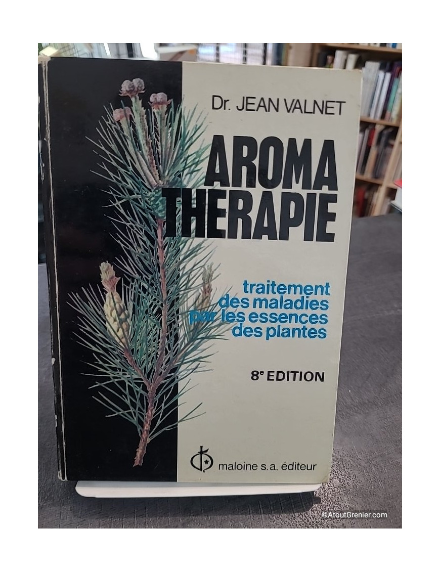 Aromathérapie, traitement des maladies par les essences des plantes de Dr Jean Valnet