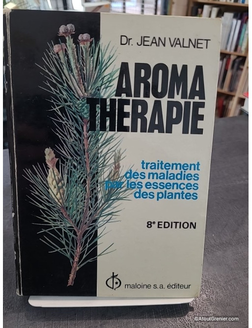 Aromathérapie, traitement des maladies par les essences des plantes de Dr Jean Valnet