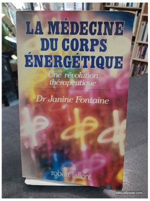 La médecine du corps énergétique - Une révolution thérapeutique de Janine Fontaine
