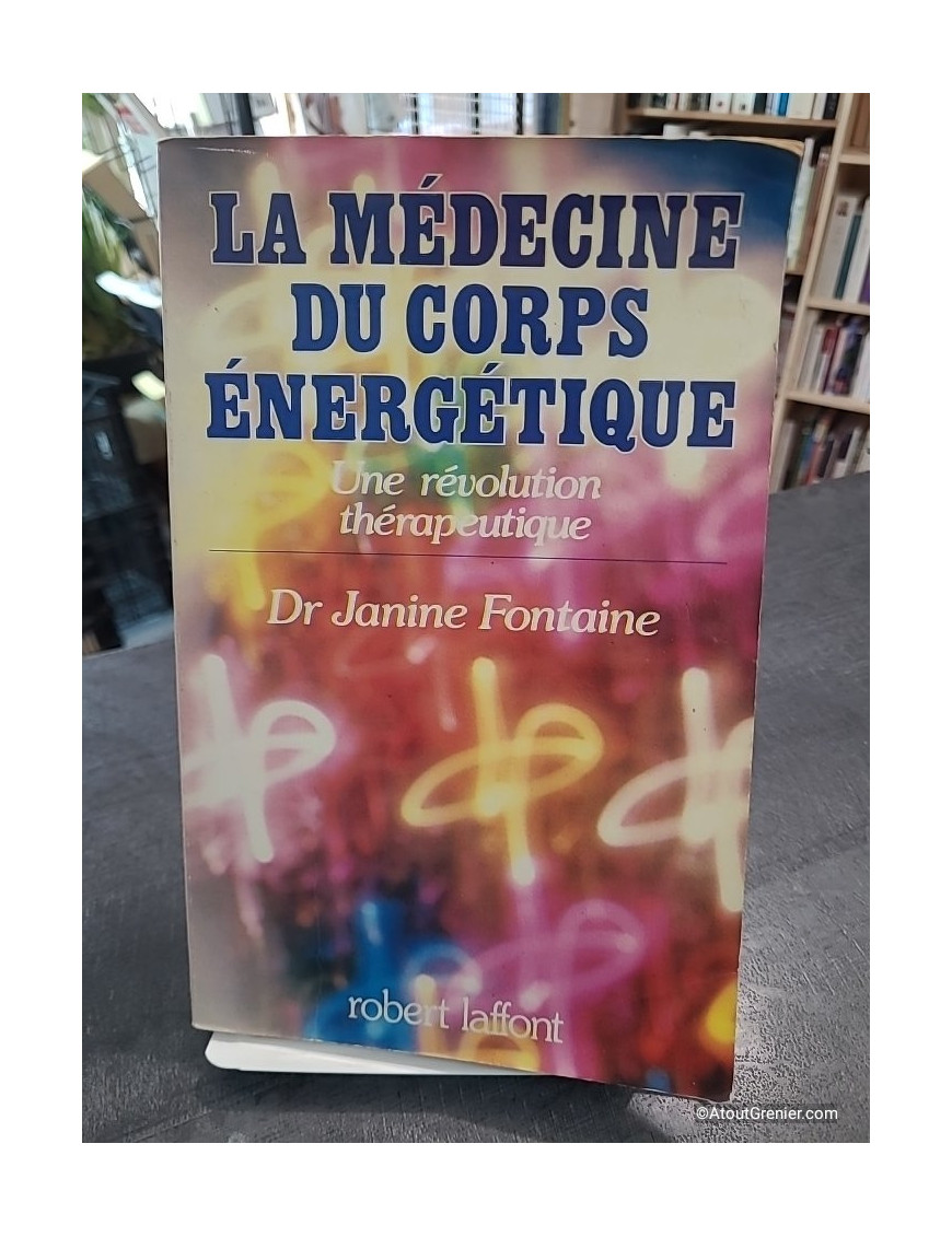 La médecine du corps énergétique - Une révolution thérapeutique de Janine Fontaine