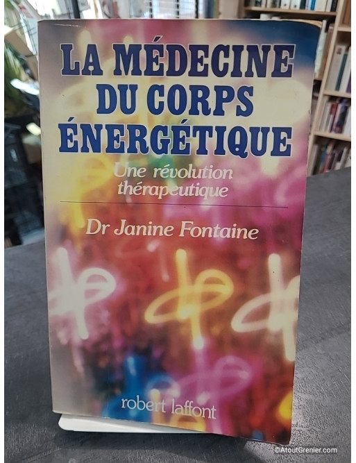 La médecine du corps énergétique - Une révolution thérapeutique de Janine Fontaine