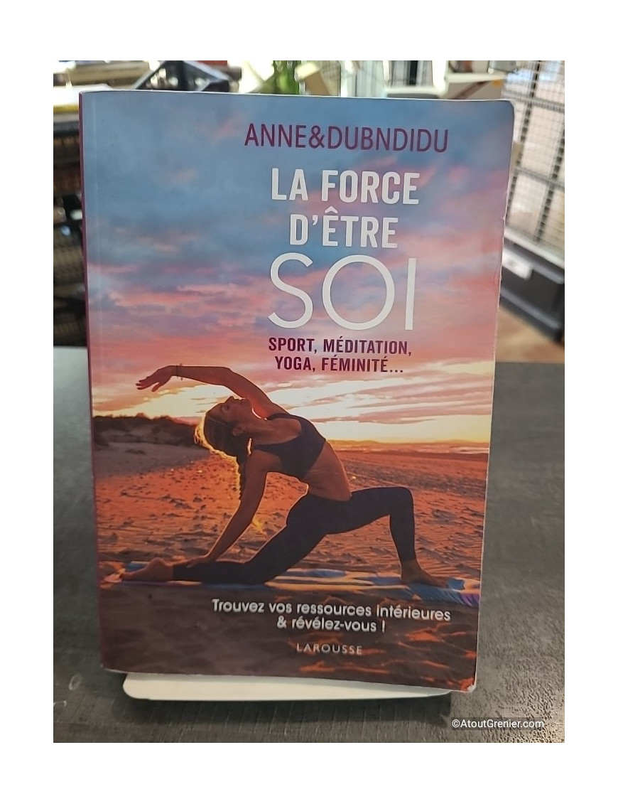 La force d'être soi - Sport, méditation, yoga, féminité de Anne Dubndidu
