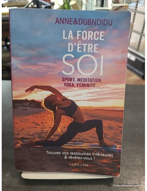 La force d'être soi - Sport, méditation, yoga, féminité de Anne Dubndidu